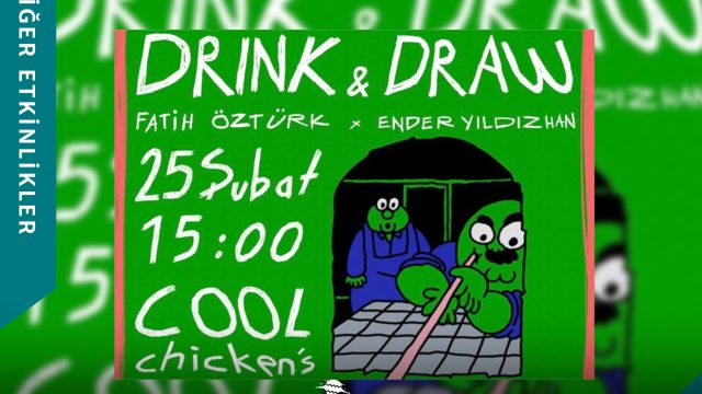 Drink&Draw – Fatih Öztürk x Ender Yıldızhan COOL Chicken’s’da!