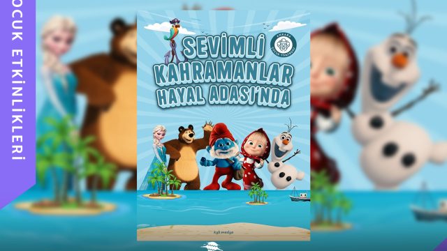 Sevimli Kahramanlar Hayal Adası’nda