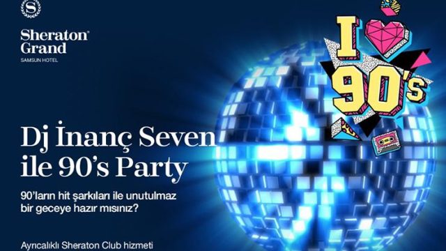 Dj İnanç Seven ile 90’s Party Sheraton Grand Samsun’da…